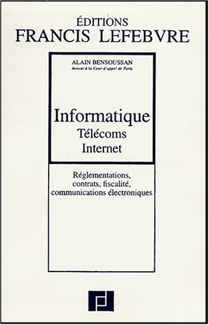 Informatique, télécoms, Internet : réglementations, contrats, fiscalité, communications électronique