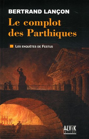 Les enquêtes de Festus. Vol. 1. Le complot des Parthiques