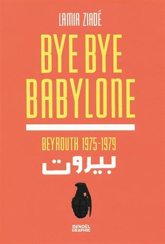 Bye bye Babylone : Beyrouth 1975-1979 - Lamia Ziadé