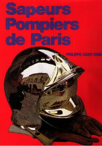 Sapeurs pompiers de Paris. Des origines à nos jours