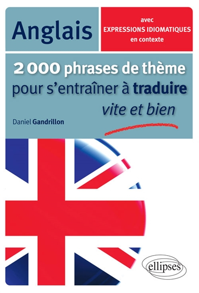 2.000 phrases de thème pour s'entraîner à traduire vite et bien : anglais : avec expressions idiomat
