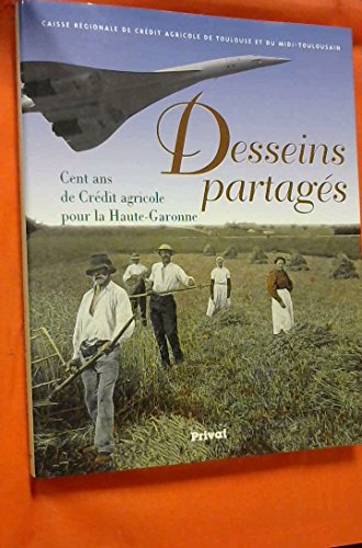 Desseins partagés : cent ans de Crédit Agricole pour la Haute-Garonne