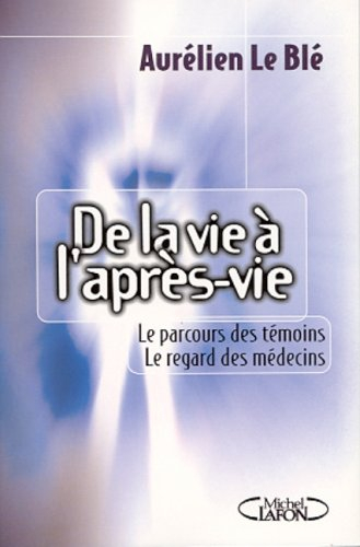 De la vie à l'après-vie : le parcours des témoins, le regard des médecins