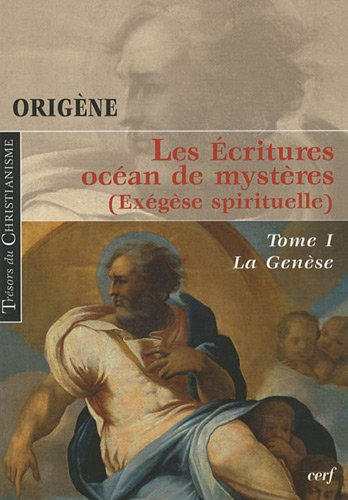 Les Ecritures, océan de mystères : exégèse spirituelle. Vol. 1. La Genèse