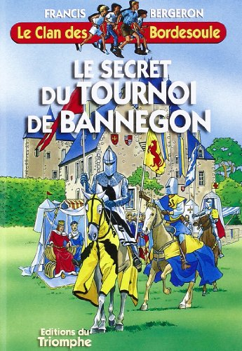 Le clan des Bordesoule. Vol. 17. Le secret du tournoi de Bannegon : une aventure du clan des Bordeso