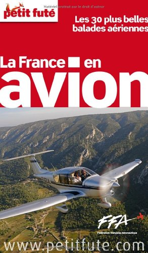 La France en avion : les 30 plus belles balades aériennes : 2012