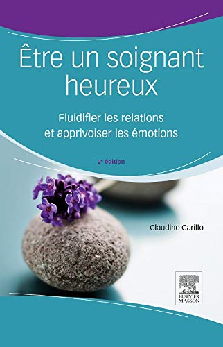 Etre un soignant heureux : fluidifier les relations et apprivoiser les émotions