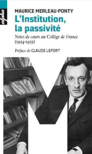 L'institution. La passivité : notes de cours au Collège de France (1954-1955)