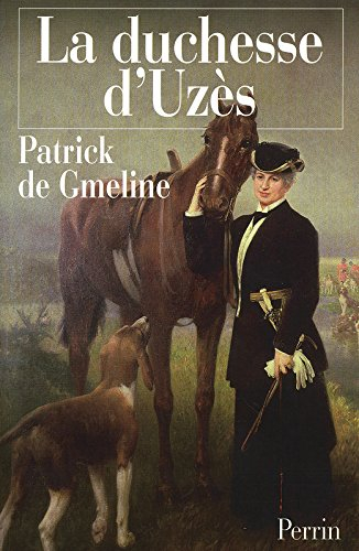La duchesse d'Uzès : 1847-1933