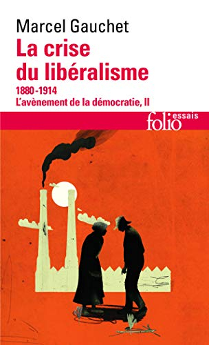 L'avènement de la démocratie. Vol. 2. La crise du libéralisme : 1880-1914