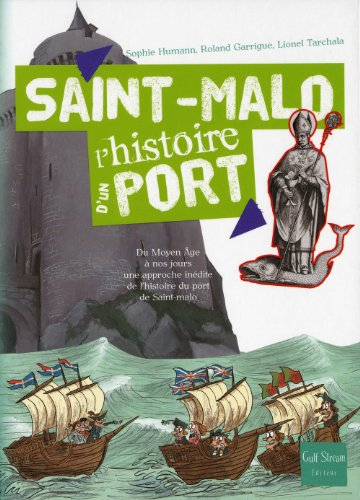 Saint-Malo : du Moyen Age à nos jours une approche inédite de l'histoire du port de Saint-Malo