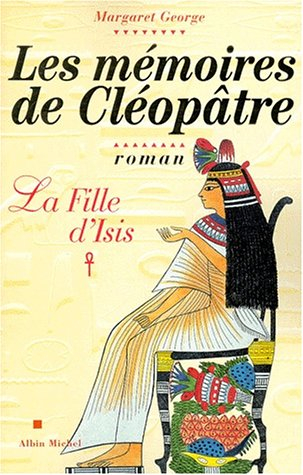 Les mémoires de Cléopâtre. Vol. 1. La fille d'Isis