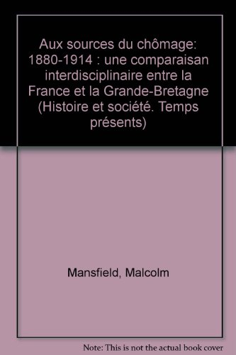Aux sources du chômage, 1880-1914 : une comparaison interdisciplinaire entre la France et la Grande-