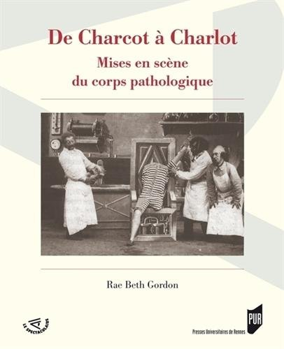 De Charcot à Charlot : mises en scène du corps pathologique