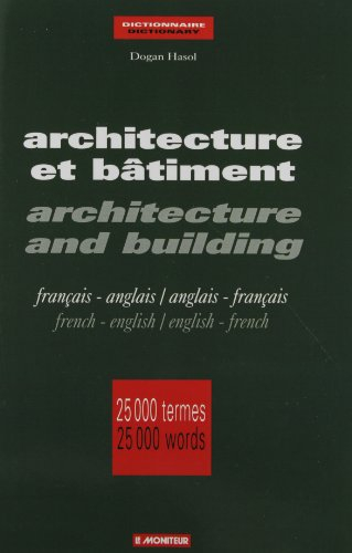 Architecture et bâtiment : français-anglais, anglais-français. Architecture and Building : French-En