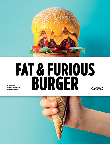 Fat & furious burger : 60 recettes pour les estomacs qui s'expriment