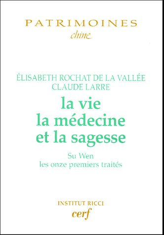 La vie, la médecine et la sagesse : Su wen, les onze premiers traités