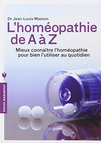 L'homéopathie de A à Z : mieux connaître l'homéopathie pour bien l'utiliser au quotidien