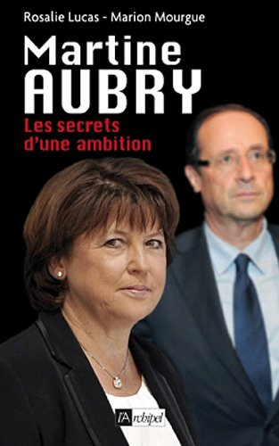 Martine Aubry : les secrets d'une ambition