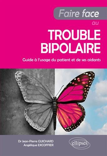 Faire face au trouble bipolaire : guide à l'usage du patient et de ses aidants