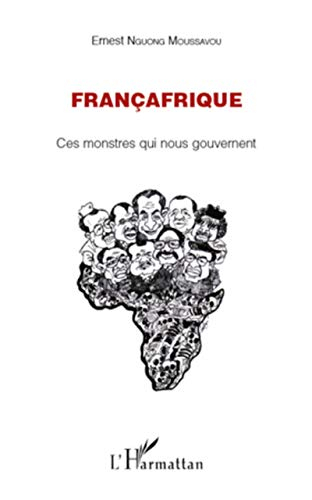 Françafrique : ces monstres qui nous gouvernent