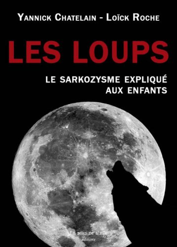 Les loups : le sarkozysme expliqué aux enfants