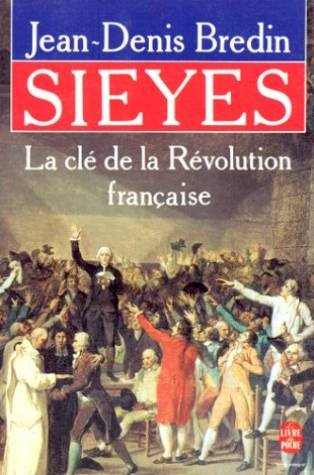 Sieyès : la clé de la Révolution française - Jean-Denis Bredin