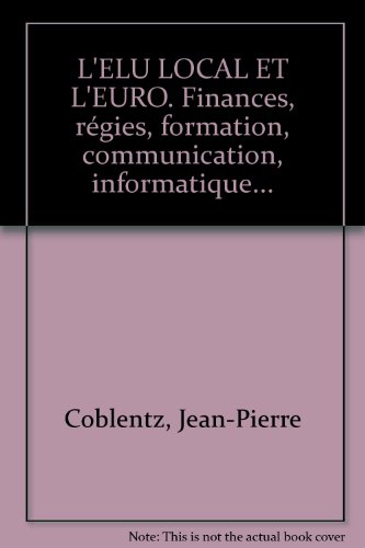 L'élu local et l'euro : finances, régies, formation, communication, informatique...