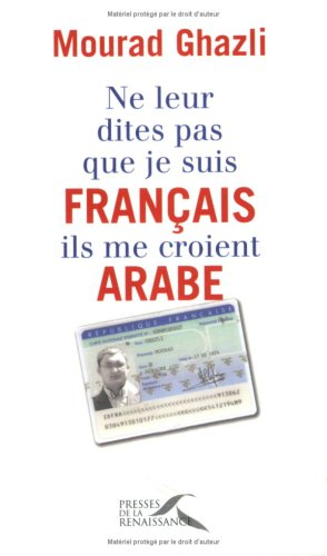 Ne leur dites pas que je suis Français, ils me croient Arabe