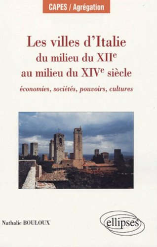 Les villes d'Italie du milieu du XIIe au milieu du XIVe siècle : économies, sociétés, pouvoirs, cult