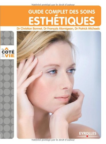 Guide complet des soins esthétiques : tous les soins esthétiques du visage et du corps, au domicile,