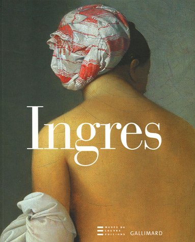 Ingres 1780-1867 : exposition, Musée du Louvre, 24 fév. au 15 mai 2006