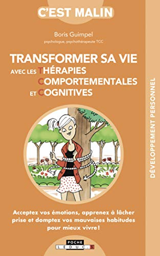 Transformer sa vie avec les thérapies comportementales et cognitives : acceptez vos émotions, appren