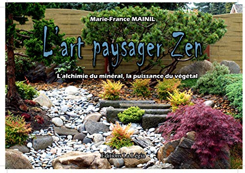 L'art paysager zen : l'alchimie du minéral, la puissance du végétal
