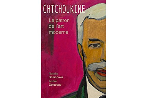 chtchoukine. le patron de l'art moderne