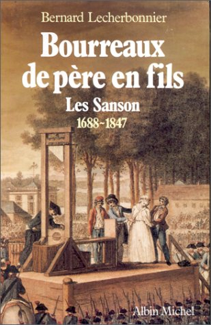 Bourreaux de père en fils : les Sanson, 1688-1847