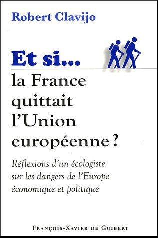Et si la France quittait l'Union européenne ? : réflexions d'un écologiste sur les dangers de l'Euro