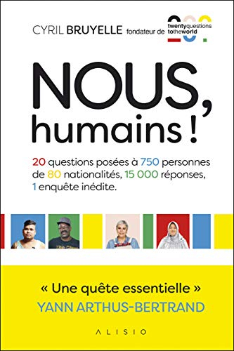 Nous, humains ! : 20 questions posées à 750 personnes de 80 nationalités, 15.000 réponses, 1 enquête