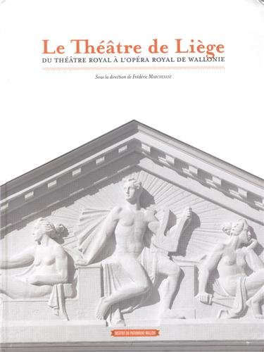 Le théâtre de Liège : du théâtre royal à l'opéra royal de Wallonie