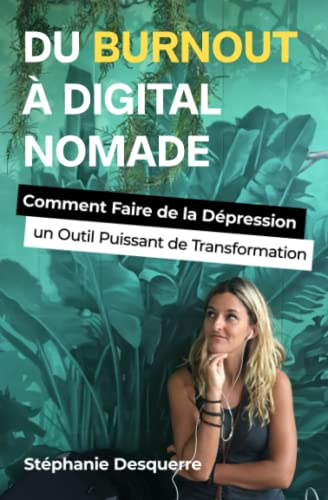 Du Burnout à Digital Nomade: Comment Faire de la Dépression un Outil Puissant de Transformation