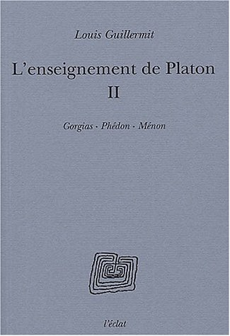 L'enseignement de Platon. Vol. 2. Gorgias, Phédon, Ménon