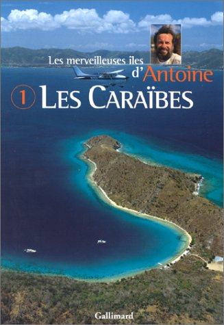 Les merveilleuses îles d'Antoine. Vol. 1. Les Caraïbes