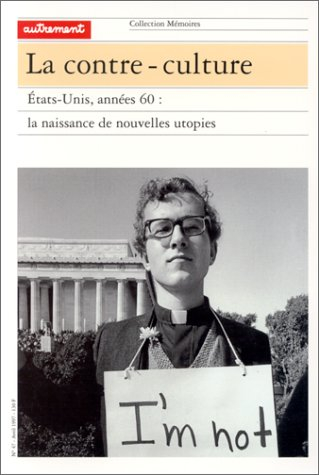 La contre-culture : Etats-Unis, années 60, la naissance de nouvelles utopies