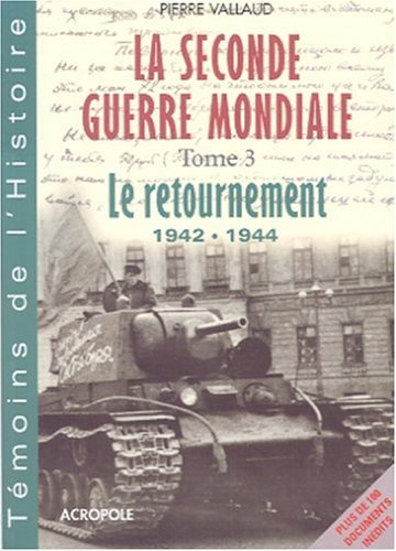 La Seconde Guerre mondiale. Vol. 3. Le retournement, 1942-1944 : de l'Afrique du Nord au jour J