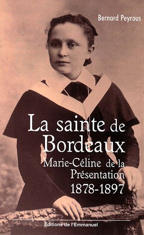 La sainte de Bordeaux : Marie-Céline de la Présentation (1878-1897)