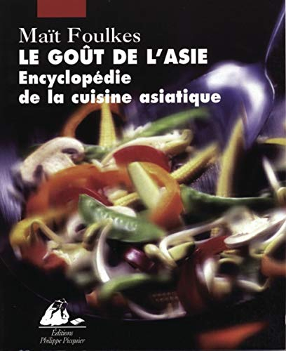Le goût de l'Asie : encyclopédie de la cuisine asiatique