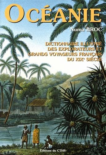 Dictionnaire illustré des explorateurs et grands voyageurs français du XIXe siècle. Vol. 4. Océanie 