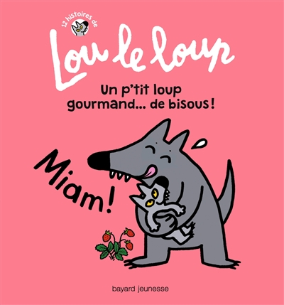 12 histoires de Lou le loup. Vol. 3. Un p'tit loup gourmand... de bisous !