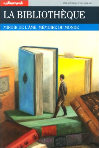 Autrement, n° 121. La Bibliothèque : miroir de l'âme, mémoire du monde