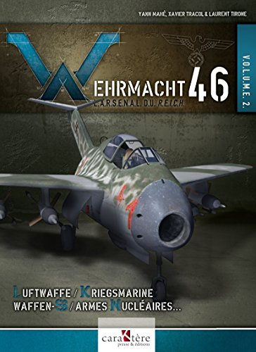 Wehrmacht 46 - L'arsenal du Reich: Volume 2, Luftwaffe, Kriegsmarine, Waffen-SS, armes nucléaires, r